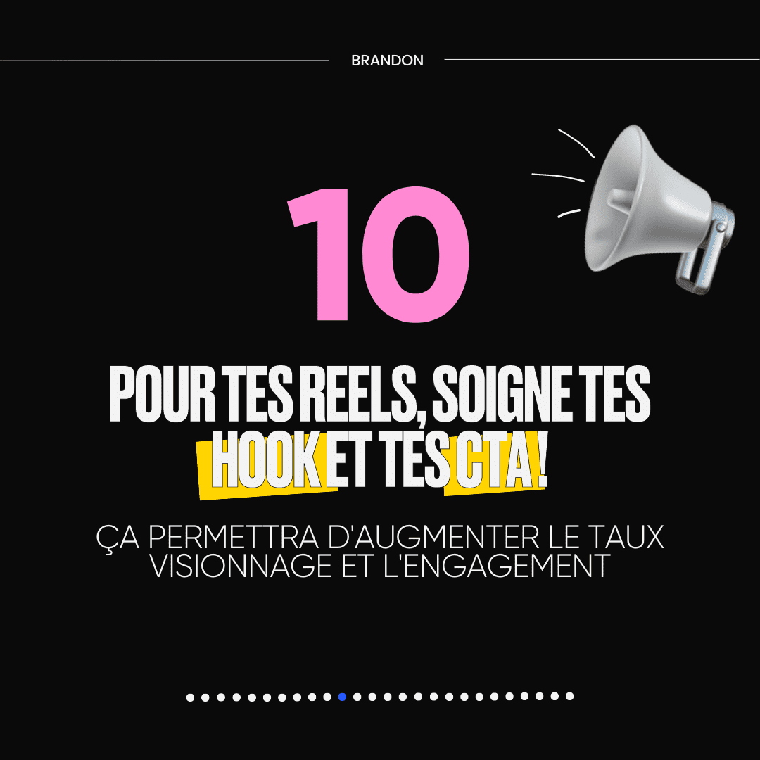 10. POUR TES REELS. SOIGNE TES HOOK ET TES CTA !
