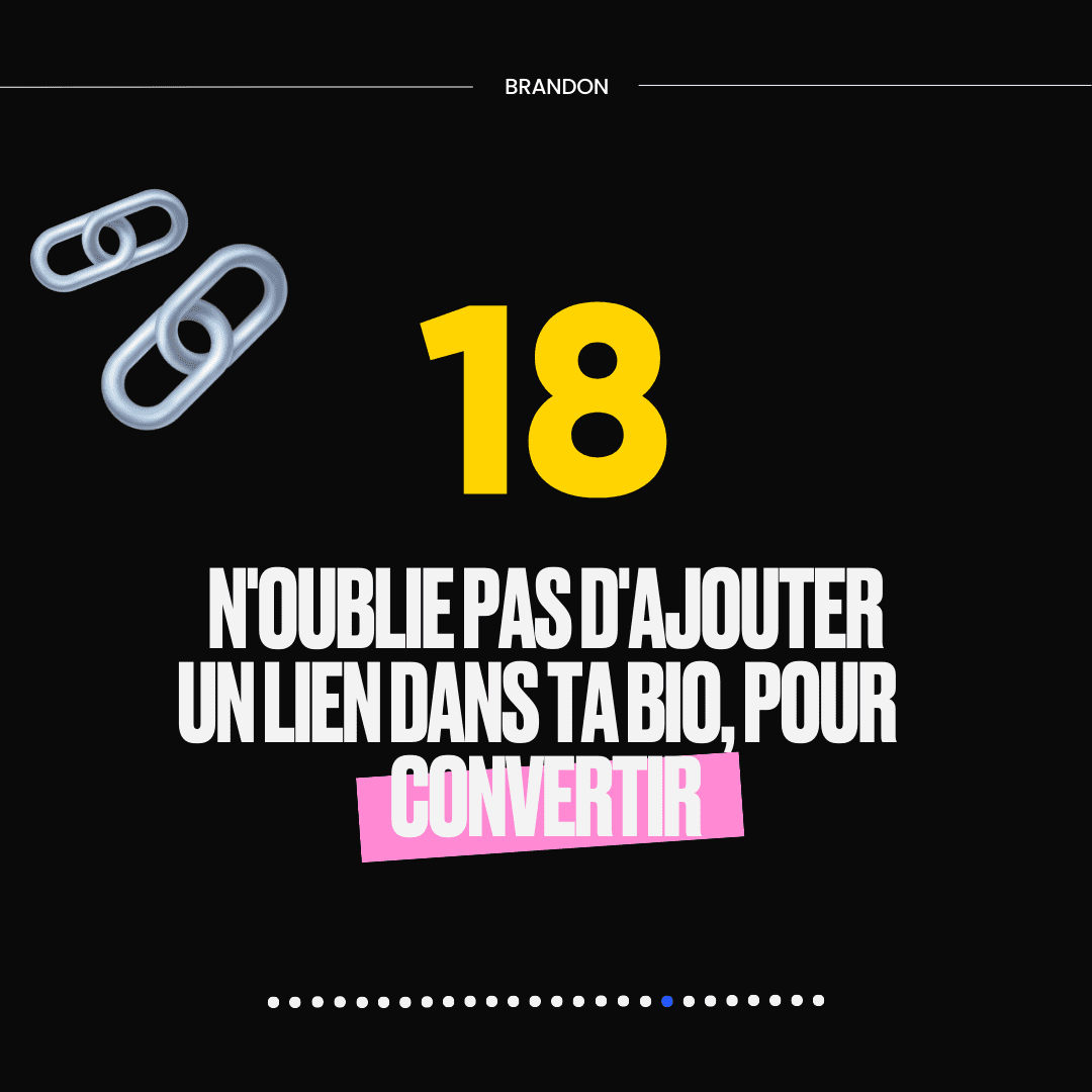 18. N'OUBLE PAS D'AJOUTER UN LIEN DANS TA BIO, POUR CONVERTIR