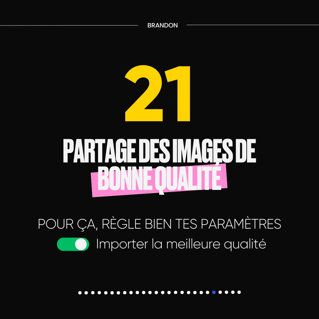 21. PARTAGE DES IMAGES DE BONNE QUALITÉ.