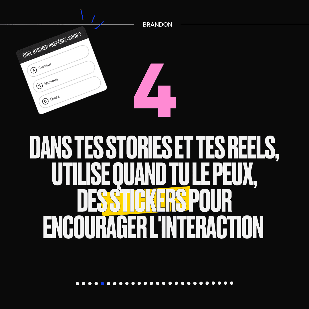 4. DANS TES STORIES ET TES REELS. UTILISE QUAND TULE PEUX, DES STICKERS POUR ENCOURAGER L'INTERACTION