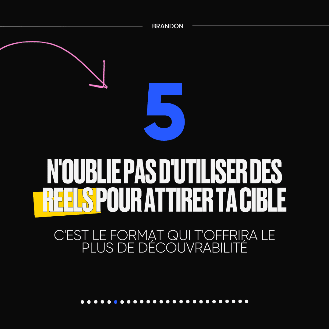 5. N'OUBLIE PAS D'UTILISER DES REELS POUR ATTIRER TA CIBLE