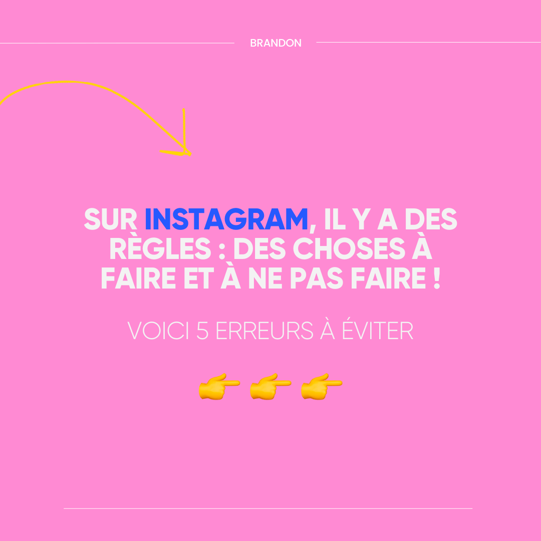 SUR INSTAGRAM, IL Y A DES RÈGLES : DES CHOSES À FAIRE ET À NE PAS FAIRE ! VOICI 5 ERREURS À ÉVITER