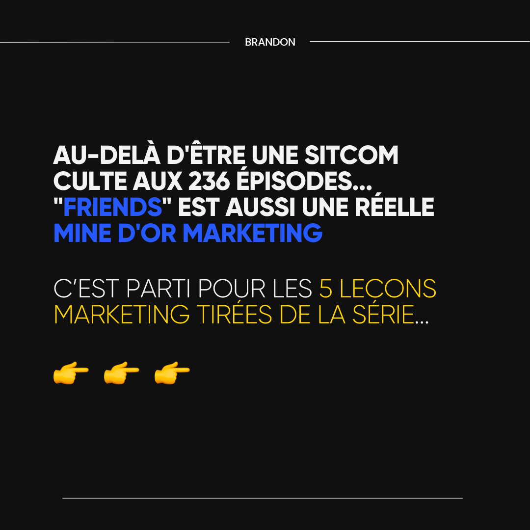 5 leçons marketing tirées de la série friends 1