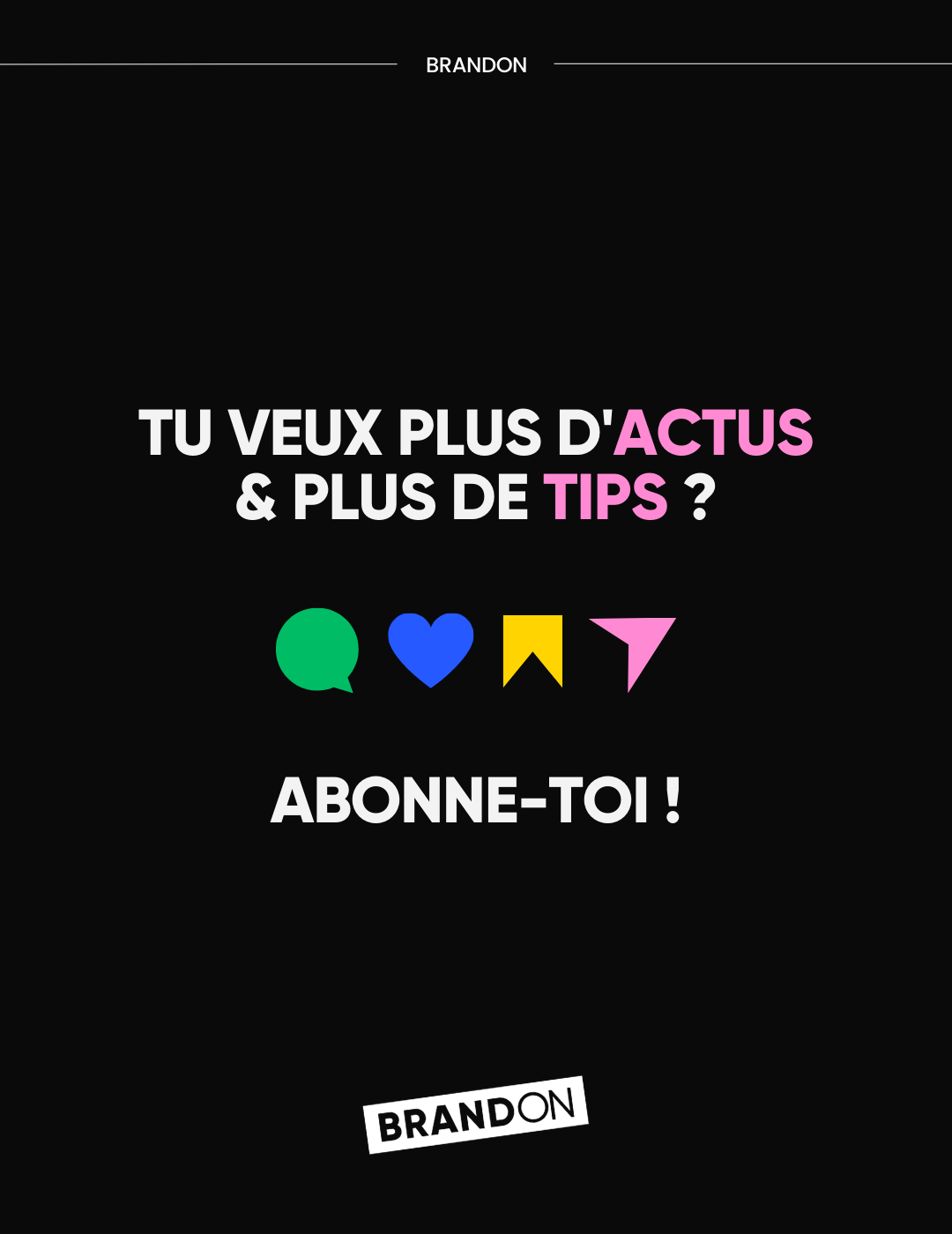 TU VEUX PLUS D'ACTUS & PLUS DE TIPS ? ABONNE-TOI !