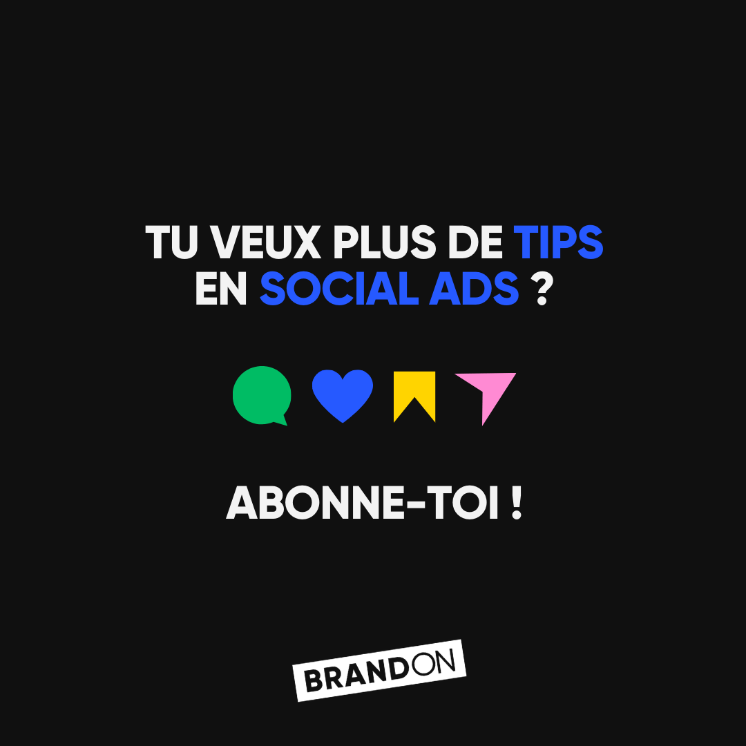 TU VEUX PLUS DE TIPS EN SOCIAL ADS ? ABONNE-TOI !